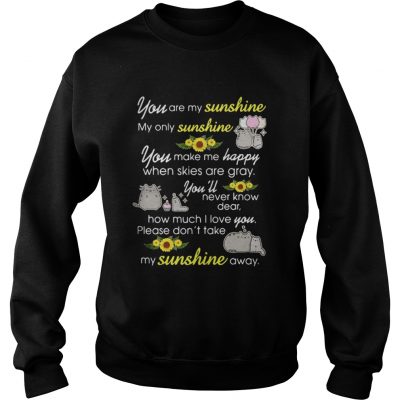 Pusheen you are my sunshine my only sunshine sweatshirt