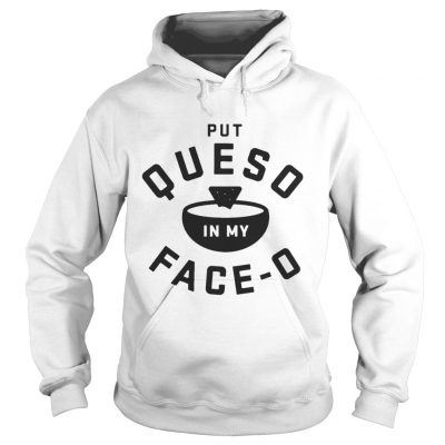 Put queso in my face O hoodie