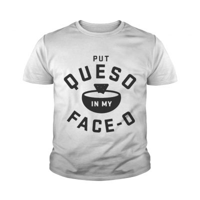 Put queso in my face O youth tee