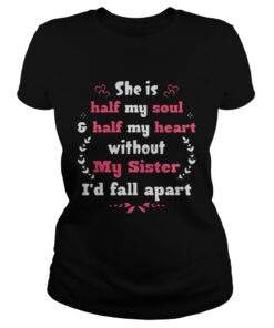 She Is Half My Soul Half My Heart Without My Sister I’d Fall Apart Ladies Tee