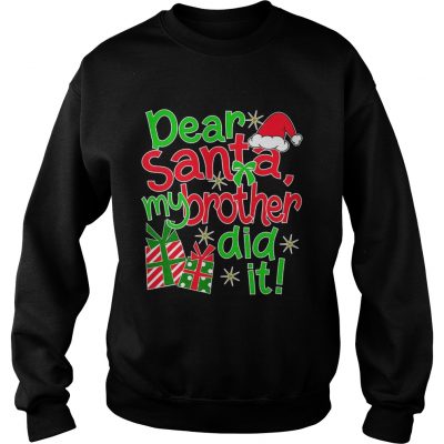 The Dear Santa My Brother Did It sweatshirt