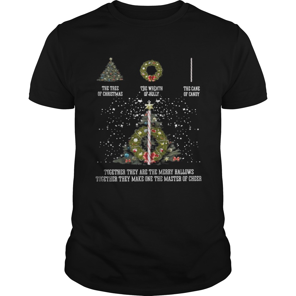 The tree of christmas the wreath of holly the cane of candy together they are the merry hallows shirt