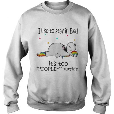 Unicorn I like to stay in bed it’s too peopley outside Sweatshirt