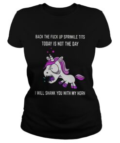 Unicorn back the fuck up sprinkle tits today is not today I will shark you with my horn Ladies Tee