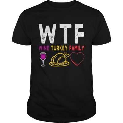 WTF Wine Turkey Family Shirt Funny Thanksgiving Day Tee classic guys