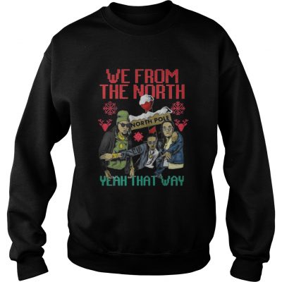 We from the north yeah that way Christmas sweatshirt