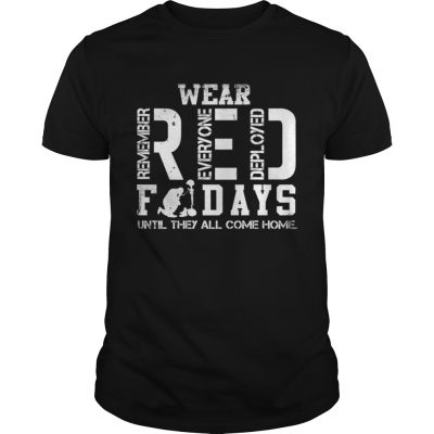 Wear RED remember everyone deployed fridays until they all come home Guys