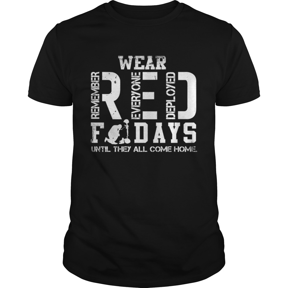 Wear RED remember everyone deployed fridays until they all come home shirt