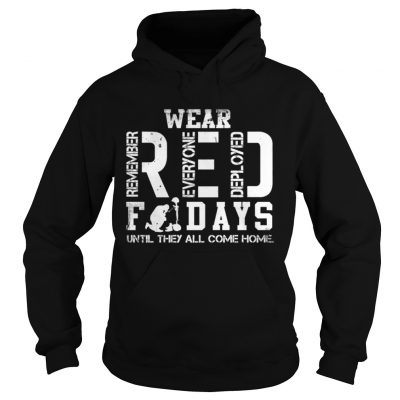 Wear RED remember everyone deployed fridays until they all come home Hoodie