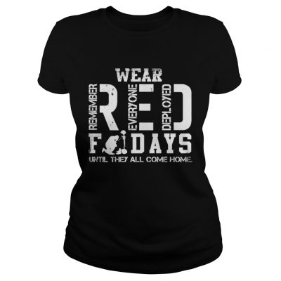 Wear RED remember everyone deployed fridays until they all come home Ladies Tee