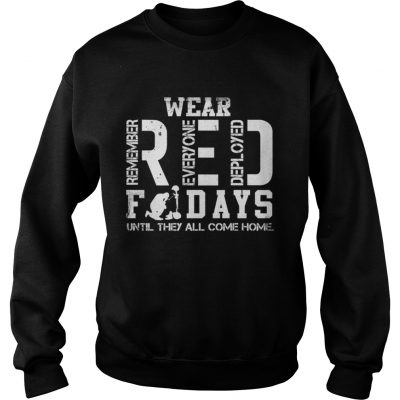 Wear RED remember everyone deployed fridays until they all come home Sweatshirt