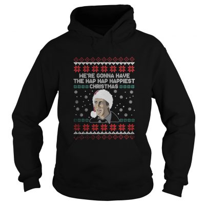 We’re gonna have the hap hap happiest Christmas Hoodie