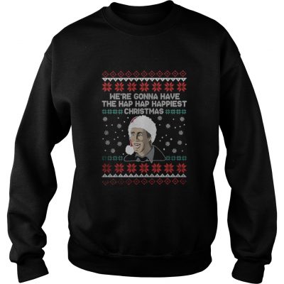 We’re gonna have the hap hap happiest Christmas Sweatshirt