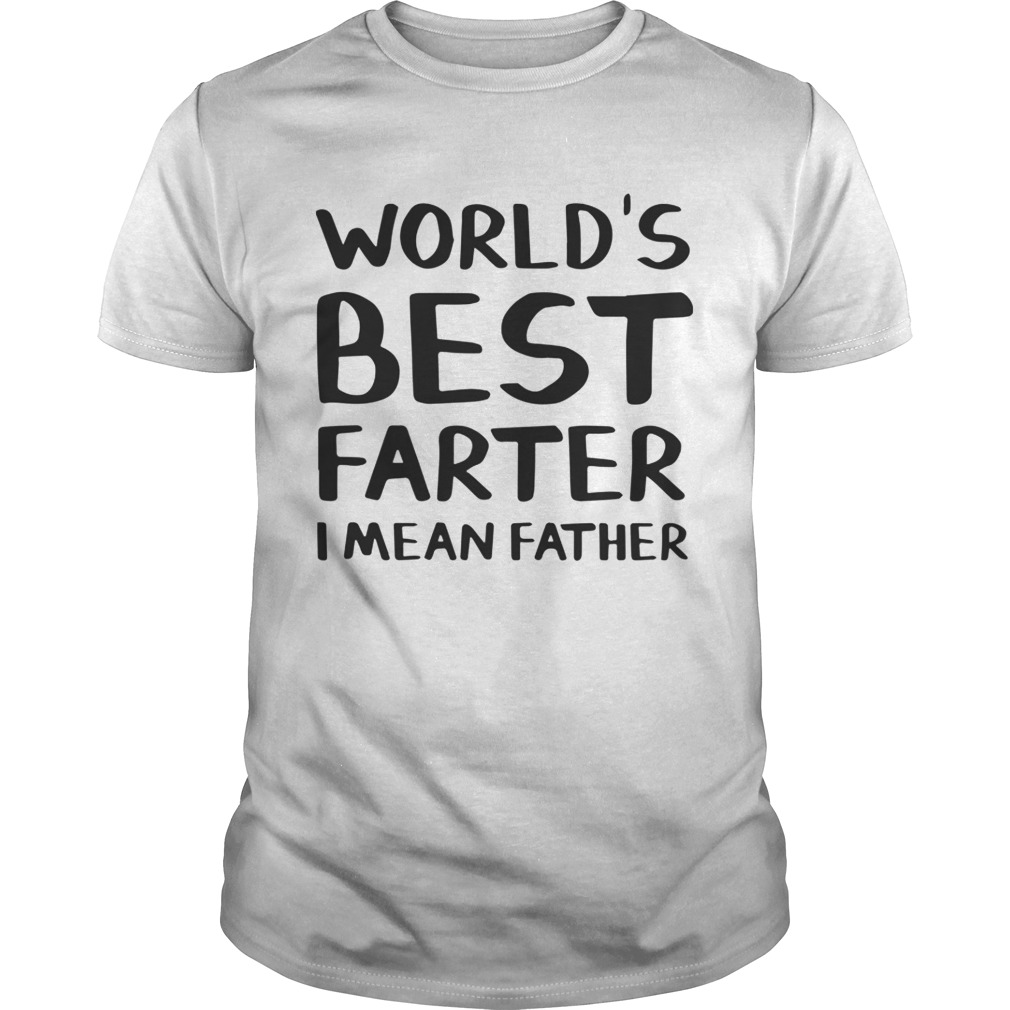 World's best farter I mean father shirt