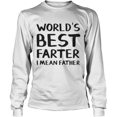 Worlds best farter I mean father Longsleeve Tee