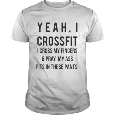 Yeah I crossfit I cross my fingers and pray my ass fits in these pants classic guys