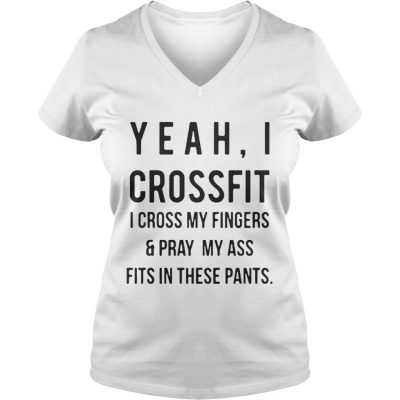 Yeah I crossfit I cross my fingers and pray my ass fits in these pants ladies v-neck