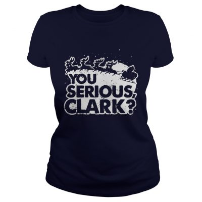 You Serious Clark Christmas Ladies Tee