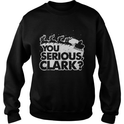 You Serious Clark Christmas Sweatshirt