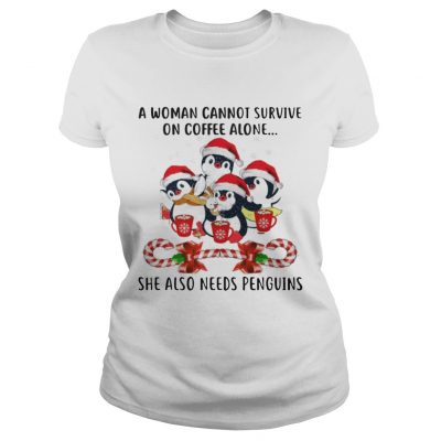 A Woman Cannot Survive On Coffee Alone Penguins Candy Christmas Ladies Tee