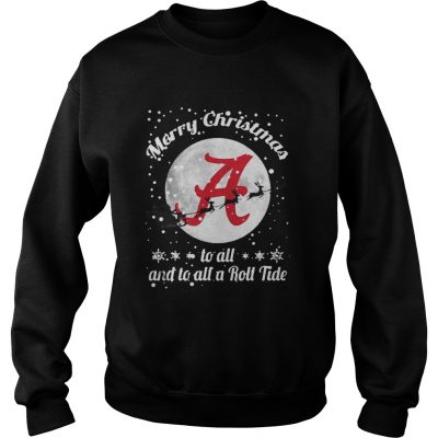 Alabama Crimson Tide Merry Christmas To All And To All A Roll Tide Sweatshirt