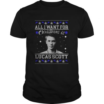 All I Want For Christmas Is Lucas Scott Shirt Guys