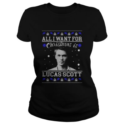 All I Want For Christmas Is Lucas Scott Shirt Ladies Tee