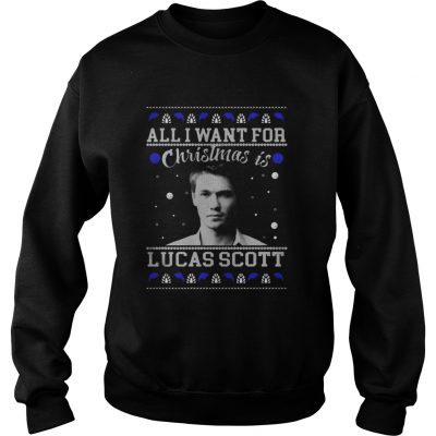 All I Want For Christmas Is Lucas Scott Shirt Sweatershirt