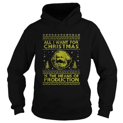 All I Want For Christmas Is The Means Of Production TShirt Hoodie