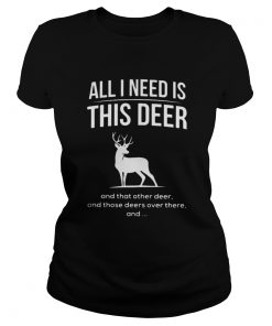 All I need is this deer and that other deer Christmas Ladies Tee