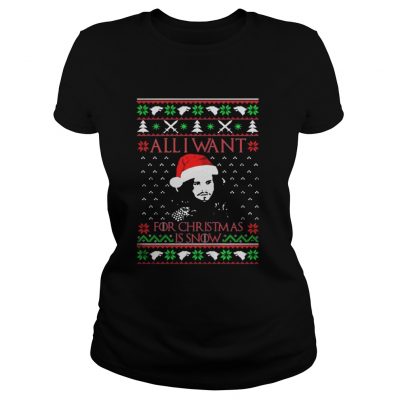 All I want for Christmas is Snow Ladies Tee