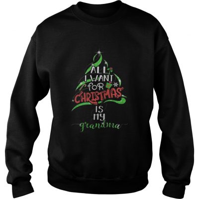 All i want for christmas is my grandma Sweatshirt