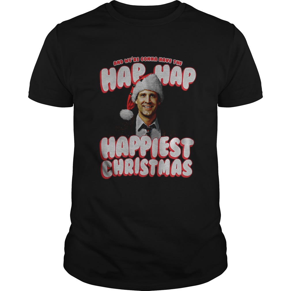 And We’re Gonna Have The Hap Hap Happiest Christmas Shirt