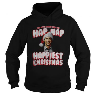 And We’re Gonna Have The Hap Hap Happiest Christmas Hoodie