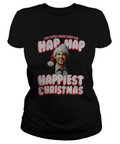 And We’re Gonna Have The Hap Hap Happiest Christmas Ladies Tee