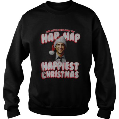 And We’re Gonna Have The Hap Hap Happiest Christmas Sweatshirt