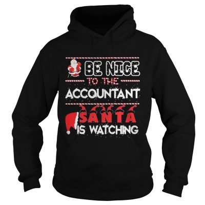 Be nice to the Accountant Santa is watching Christmas Hoodie