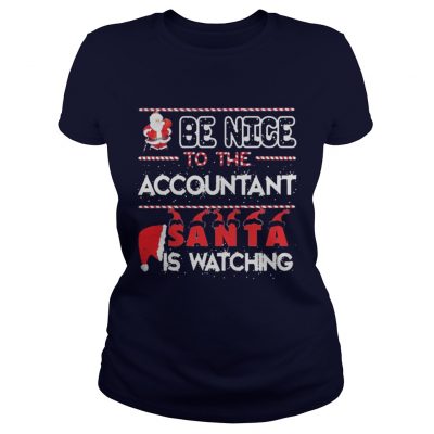 Be nice to the Accountant Santa is watching Christmas Ladies Tee