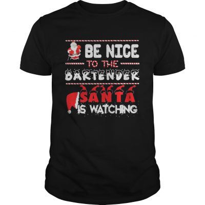 Be nice to the Bartender Santa is watching Christmas Guys