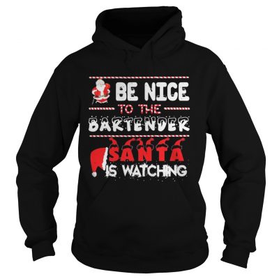 Be nice to the Bartender Santa is watching Christmas Hoodie