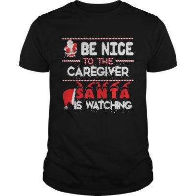 Be nice to the Caregiver Santa is watching Guys