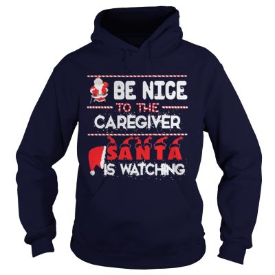 Be nice to the Caregiver Santa is watching Hoodie