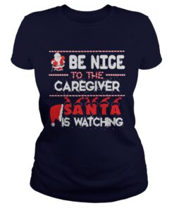 Be nice to the Caregiver Santa is watching Ladies Tee