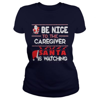 Be nice to the Caregiver Santa is watching Ladies Tee