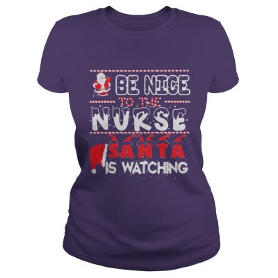 Be nice to the Nurse Santa is watching Christmas Ladies Tee