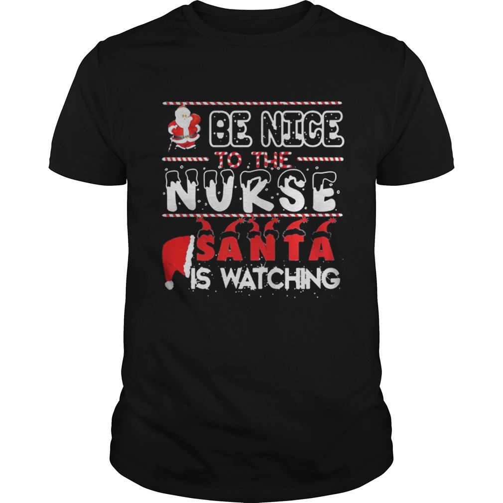 Be nice to the Nurse Santa is watching Christmas shirt