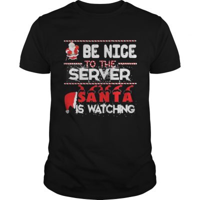 Be nice to the Server Santa is watching Christmas Guys