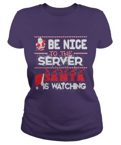 Be nice to the Server Santa is watching Christmas Ladies Tee