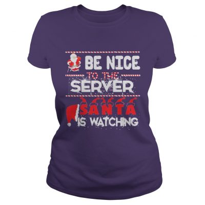 Be nice to the Server Santa is watching Christmas Ladies Tee