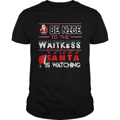 Be nice to the Waitress Santa is watching Christmas Guys